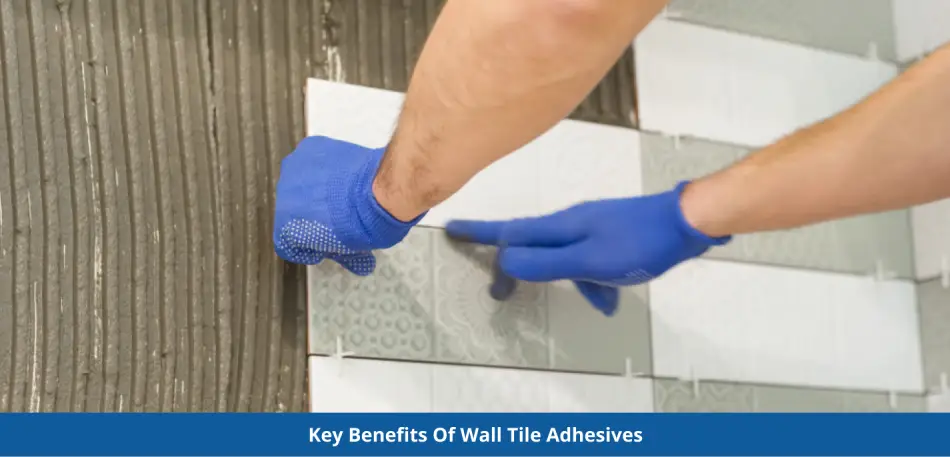 Key Benefits of Wall Tile Adhesives